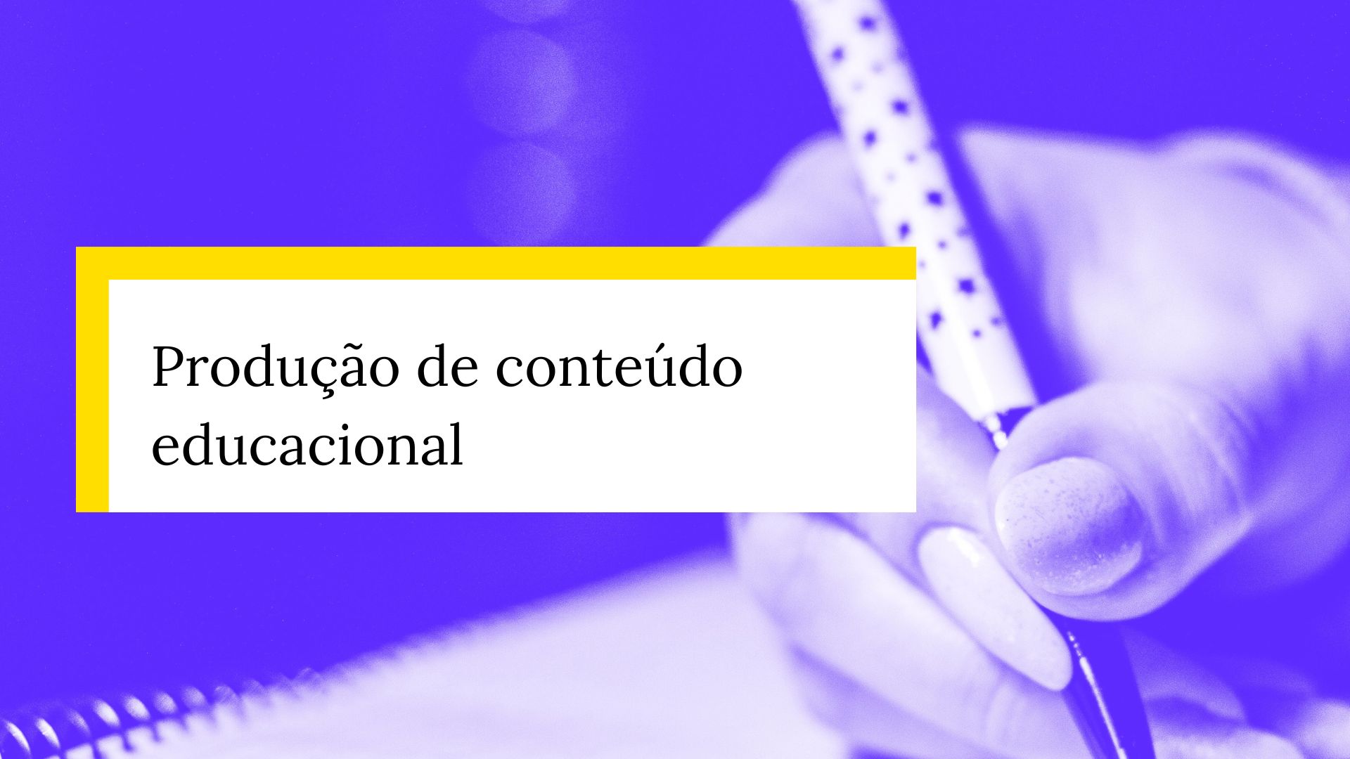 Curso de Produção de Conteúdo Educacional